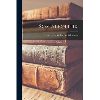 Sozialpolitik, Taschenbuch von Otto Zwiedineck-Südenhorst, Legare Street Press, 978-1-01-898155-0