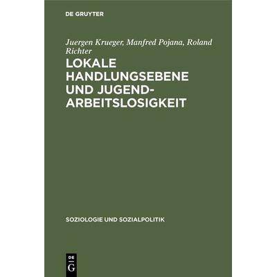 Lokale Handlungsebene und Jugendarbeitslosigkeit, Gebundene Ausgabe von Juergen Krueger,Manfred Pojana,Roland Richter, De Gruyter Oldenbourg,