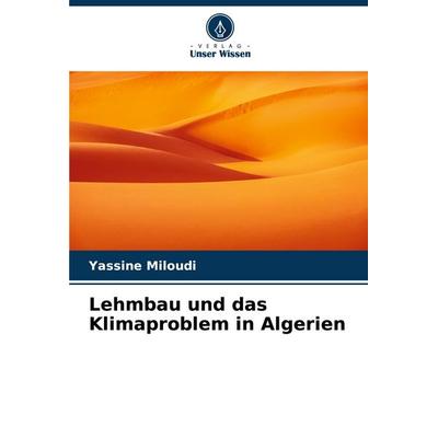 Lehmbau und das Klimaproblem in Algerien, Taschenbuch von Yassine Miloudi, Verlag Unser Wissen, 978-620-7-34813-8