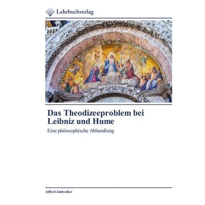 Das Theodizeeproblem bei Leibniz und Hume, Taschenbuch von Alfred Jantscher, BoD - Books on Demand, 978-620-0-44424-0