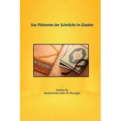 Das Phänomen der Schwäche im Glauben, Taschenbuch von Muhammad Saalih Al-Munajjid, Self Publisher, 978-1-80545-597-4
