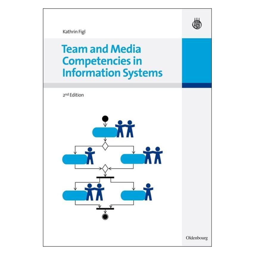 Oldenbourg Team and Media Competencies in Information Systems (Deutsch, Kathrin Figl, 2010) (56827891)