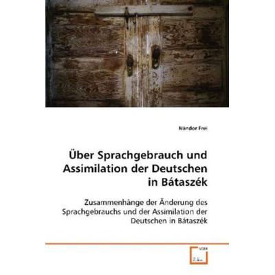 Frei, N: Über Sprachgebrauch und Assimilation derDeutschen i, Taschenbuch von Nándor Frei, VDM, 978-3-639-10647-3
