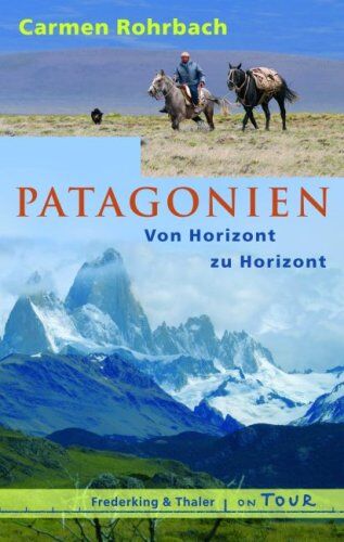 Carmen Rohrbach - Patagonien: Von Horizont zu Horizont - Preis vom 02.10.2026 23:42:20 h