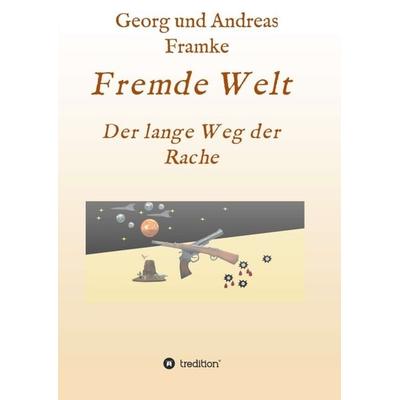 Fremde Welt, Taschenbuch von Georg und Andreas Framke, Tredition, 978-3-7482-6564-1