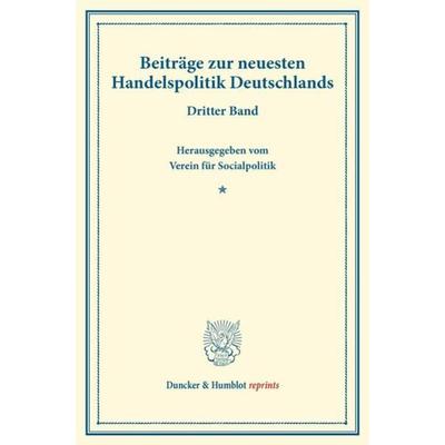 Beiträge zur neuesten Handelspolitik Deutschlands., Taschenbuch von , Duncker & Humblot, 978-3-428-17339-6