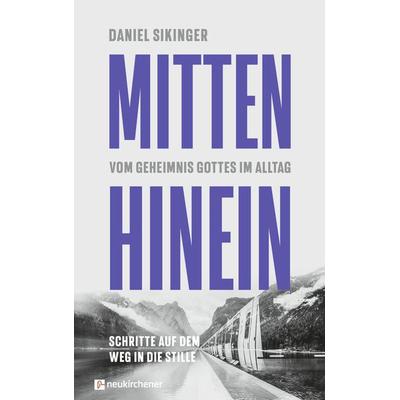Mitten hinein, Taschenbuch von Daniel Sikinger, Neukirchener Verlagsgesellschaft, 978-3-7615-7028-9