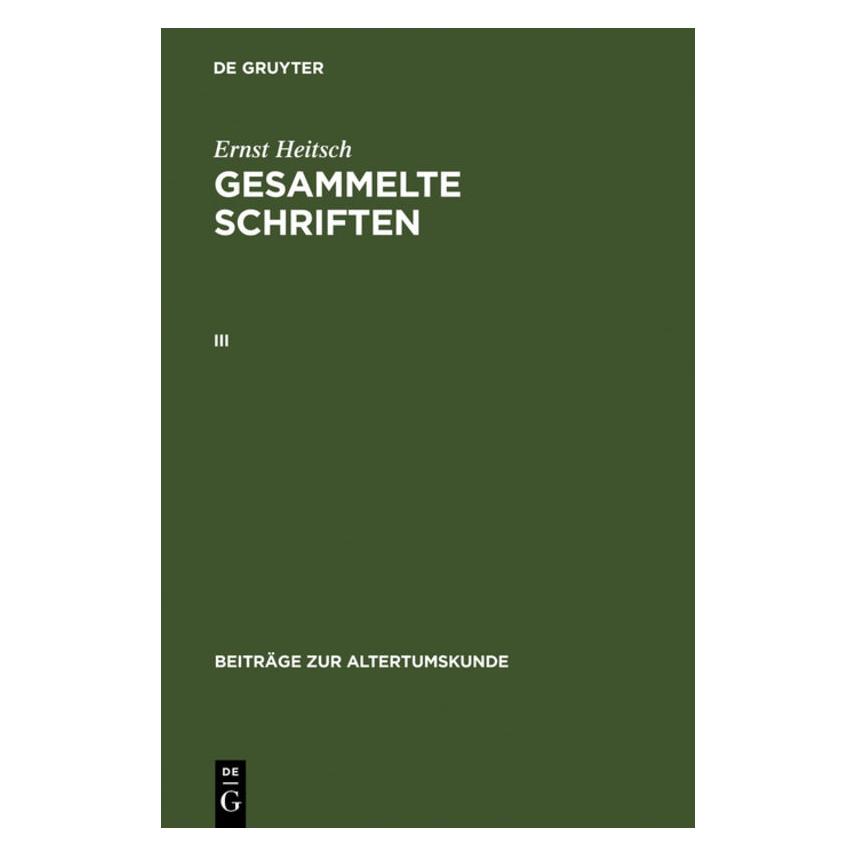 De Gruyter Ernst Heitsch: Gesammelte Schriften. III (Deutsch, Hardcover, Ernst Heitsch) (8328108)