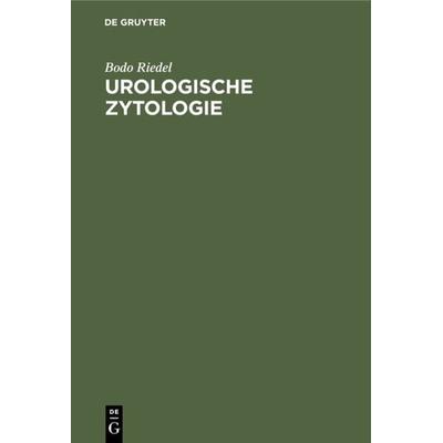 Urologische Zytologie, Gebundene Ausgabe von Bodo Riedel, De Gruyter, 978-3-11-004118-7