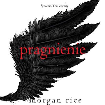 Pragnienie (Życzenie, Tom czwarty) - Morgan Rice, Audio, 9798341590175