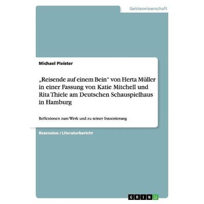 'Reisende auf einem Bein' von Herta Müller in einer Fassung von Katie Mitchell und Rita Thiele am Deutschen Schauspielhaus in Hamburg, Taschenbuch von