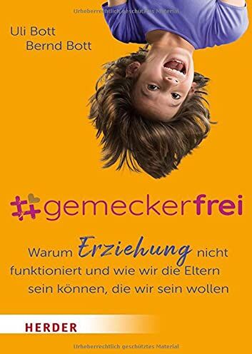 Uli Bott - #gemeckerfrei: Warum Erziehung nicht funktioniert und wie wir die Eltern sein können, die wir sein wollen - Preis vom 10.10.2026 11:48:34 h
