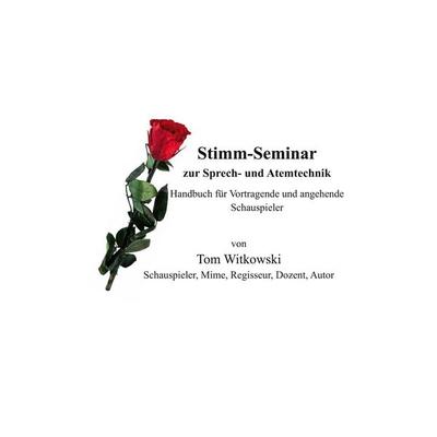 Stimm-Seminar zur Sprech- und Atemtechnik, Gebundene Ausgabe von Tom Witkowski, BoD – Books on Demand, 978-3-8192-6061-2