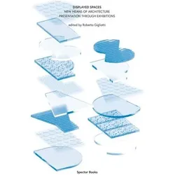 Displayed Spaces, Fachbücher von Giovanna Borasi, Tina di Carlo, Roberto Geers Gigliotti, Emanuela de Cecco