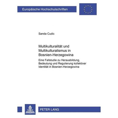 Multikulturalität und Multikulturalismus in Bosnien-Herzegowina, Taschenbuch von Sanda Cudic, Peter Lang GmbH, Internationaler Verlag der
