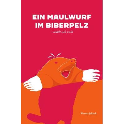 Ein Maulwurf im Biberpelz, Taschenbuch von Werner Jelinek, Epubli, 978-3-7584-8806-1