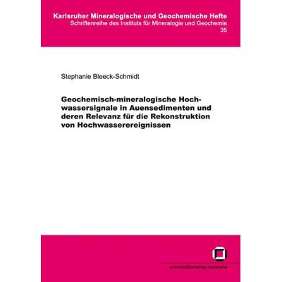 Geochemisch-mineralogische Hochwassersignale in Auensedimenten und deren Relevanz für die Rekonstruktion von Hochwasserereignissen, Taschenbuch von