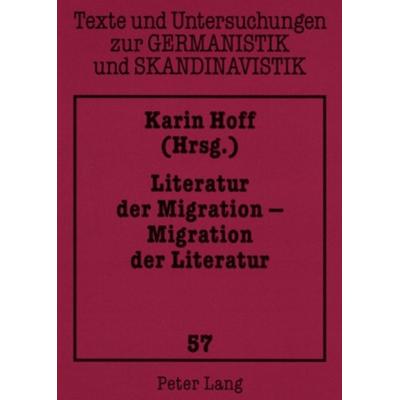 Literatur der Migration – Migration der Literatur, Taschenbuch von , Peter Lang GmbH, Internationaler Verlag der Wissenschaften, 978-3-631-56749-4