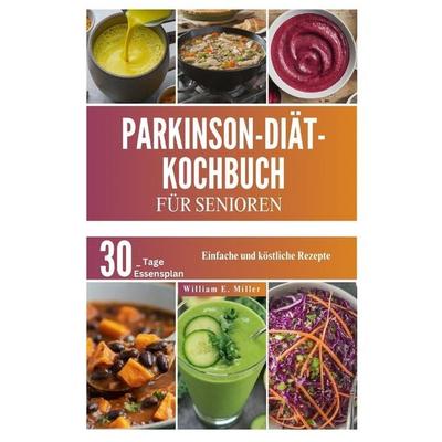PARKINSON-DIÄT-KOCHBUCH FÜR SENIOREN, Taschenbuch von William Miller, Independently Published