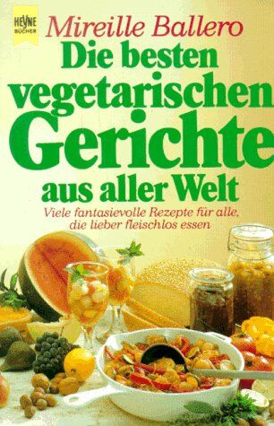 Mireille Ballero - Die besten vegetarischen Gerichte aus aller Welt - Preis vom 12.10.2026 11:37:12 h