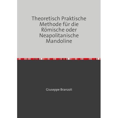 Theoretisch Praktische Methode für die Römische oder Neapolitanische Mandoline -