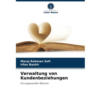 Verwaltung von Kundenbeziehungen, Taschenbuch von Maraj Rahman Sofi,Irfan Bashir, Verlag Unser Wissen, 978-620-7-19714-9