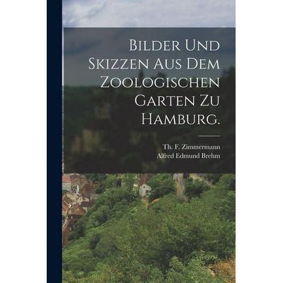 Bilder und Skizzen aus dem Zoologischen Garten zu Hamburg., Taschenbuch von Alfred Edmund Brehm, Legare Street Press, 978-1-01-722903-5
