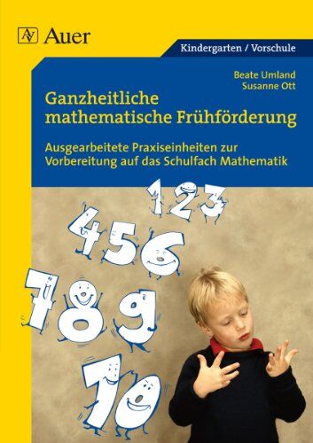 Susanne Ott - Ganzheitliche mathematische Frühförderung für Vorschulkinder: Ausgearbeitete Praxiseinheiten zur Vorbereitung auf das Schulfach Mathematik - Preis vom 02.10.2026 23:42:20 h