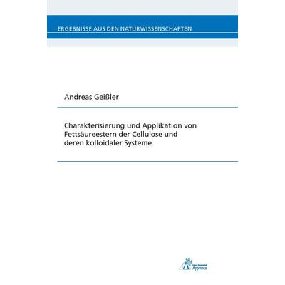 Charakterisierung und Applikation von Fettsäureestern der Cellulose und deren kolloidaler Systeme, Paperback von Andreas Geissler, Apprimus,