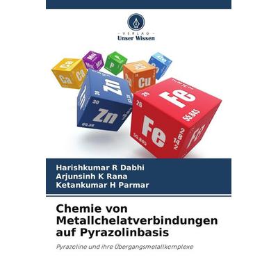 Chemie von Metallchelatverbindungen auf Pyrazolinbasis, Taschenbuch von Harishkumar R. Dabhi,Arjunsinh K. Rana,Ketankumar H. Parmar, Verlag Unser