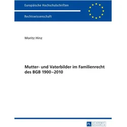 Mutter- und Vaterbilder im Familienrecht des BGB 1900-2010, Fachbücher von Moritz Hinz