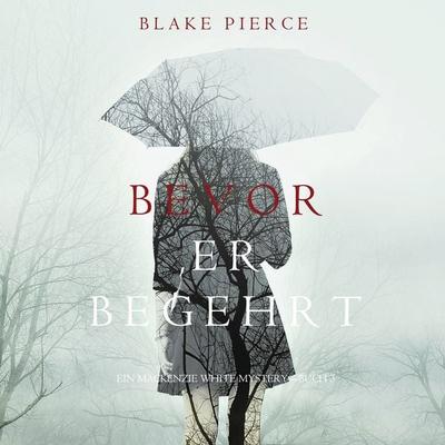 Bevor Er Begehrt (Ein Mackenzie White Krimi – Buch 3) - Blake Pierce, Audio, 9781094300504