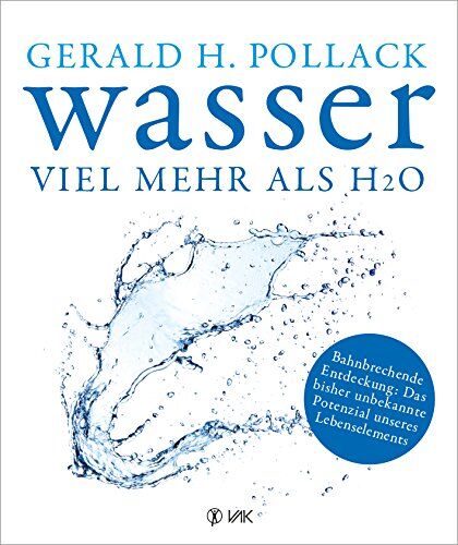 Pollack, Dr. Gerald H. - Wasser - viel mehr als H2O: Bahnbrechende Entdeckung: Das bisher unbekannte Potenzial unseres Lebenselements - Preis vom 09.10.2026 07:28:09 h