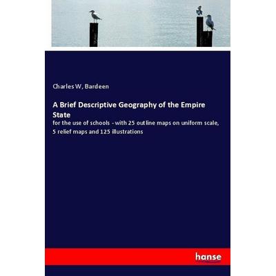 A Brief Descriptive Geography of the Empire State, Taschenbuch von Bardeen Charles W., Hansebooks, 978-3-337-23099-9