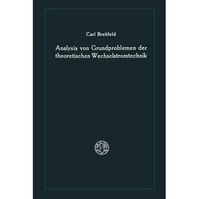 Analysis von Grundproblemen der theoretischen Wechselstromtechnik, Taschenbuch von Carl Breitfeld, Vieweg & Teubner, 978-3-663-00392-2