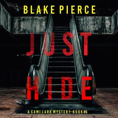 Just Hide (A Cami Lark FBI Suspense Thriller—Book 6) - Blake Pierce, Audio, 9781094329918