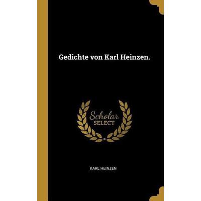 Gedichte von Karl Heinzen., Gebundene Ausgabe von Karl Heinzen, Creative Media Partners, LLC, 978-0-530-59924-3