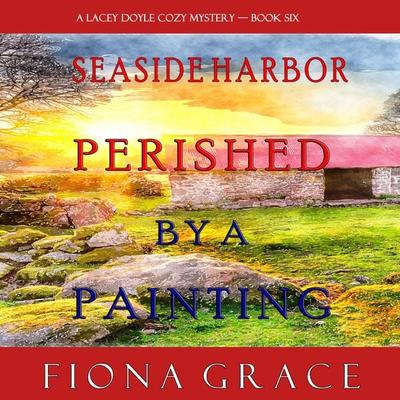 Perished by a Painting (A Lacey Doyle Cozy Mystery—Book 6) - Fiona Grace, Audio, 9781094316918