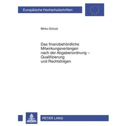 Das finanzbehördliche Mitwirkungsverlangen nach der Abgabenordnung - Qualifizierung und Rechtsfolgen, Fachbücher von Mirko Schulz