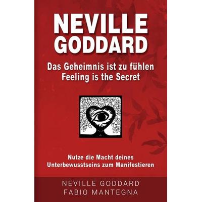 Neville Goddard - Das Geheimnis ist zu fühlen (Feeling is the Secret), Taschenbuch von Fabio Mantegna,Neville Goddard,Dr. Joseph Murphy, Tolino Media,