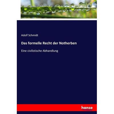 Das formelle Recht der Notherben, Taschenbuch von Adolf Schmidt, Hansebooks, 978-3-7446-9082-9