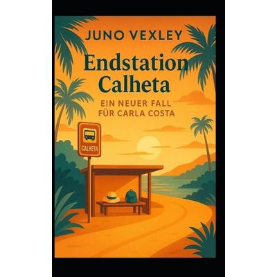 Endstation Calheta, Taschenbuch von Juno Vexley, Independently Published