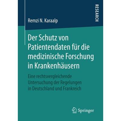 Der Schutz von Patientendaten für die medizinische Forschung in Krankenhäusern, Taschenbuch von Remzi N. Karaalp, Springer Fachmedien Wiesbaden GmbH,