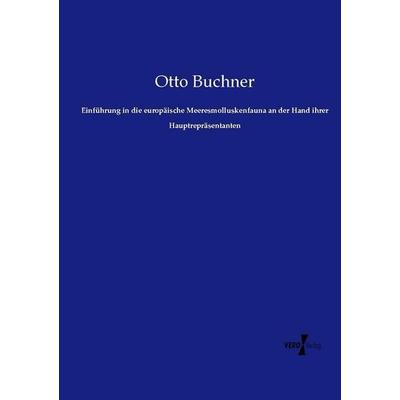Einführung in die europäische Meeresmolluskenfauna an der Hand ihrer Hauptrepräsentanten, Taschenbuch von Otto Buchner, Vero Verlag, 978-3-7372-0828-4