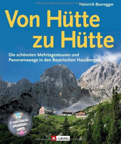 Heinrich Bauregger - Von Hütte zu Hütte: Die schönsten Mehrtagestouren und Panoramawege in den Bayerischen Hausbergen, ein Tourenführer für Wochenendtouren in den Bayerischen Alpen und Hüttenwanderungen - Preis vom 09.10.2026 07:28:09 h