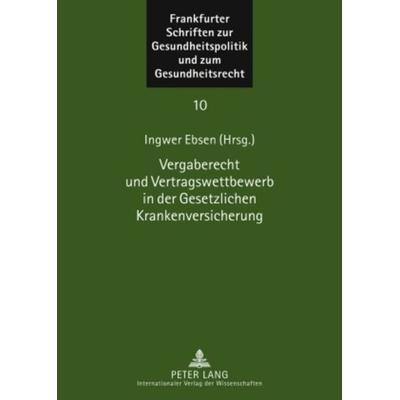 Vergaberecht und Vertragswettbewerb in der Gesetzlichen Krankenversicherung, Gebundene Ausgabe von , Peter Lang GmbH, Internationaler Verlag der