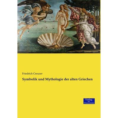 Symbolik und Mythologie der alten Griechen, Taschenbuch von Friedrich Creuzer, Verlag der Wissenschaften, 978-3-95700-805-3