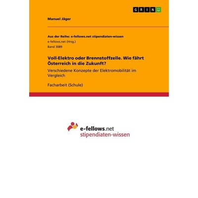 Voll-Elektro oder Brennstoffzelle. Wie fährt Österreich in die Zukunft?, Taschenbuch von Manuel Jäger, GRIN, 978-3-668-93050-6