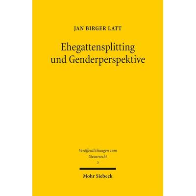 Ehegattensplitting und Genderperspektive, Taschenbuch von Jan Birger Latt, Mohr Siebeck, 978-3-16-155849-8