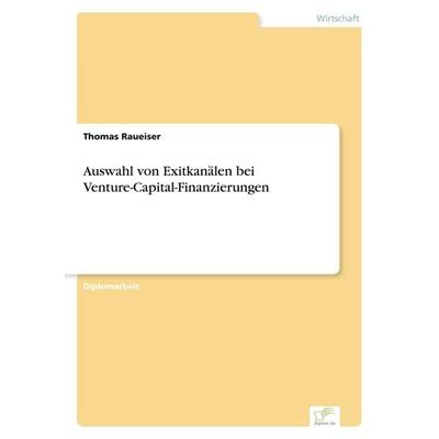 Auswahl von Exitkanälen bei Venture-Capital-Finanzierungen, Taschenbuch von Thomas Raueiser, GRIN, 978-3-8386-1587-5